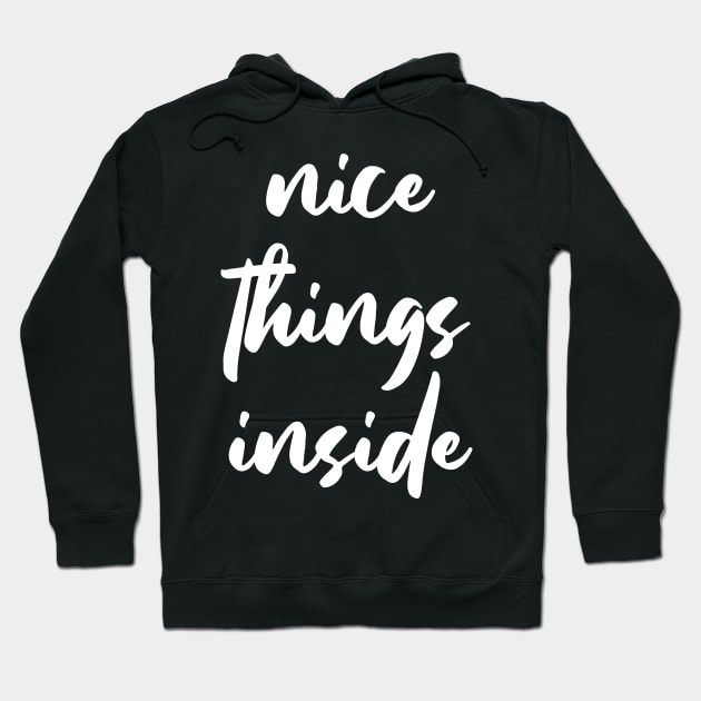 NICE THINGS INSIDE slogan Quote funny gift idea Hoodie by jodotodesign